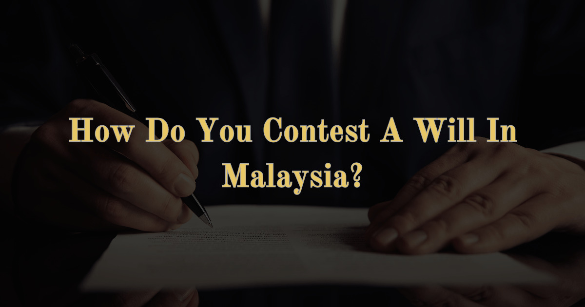 Read more about the article How Do You Contest A Will In Malaysia?