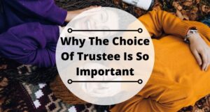 Read more about the article Why The Choice Of Trustee Is So Important