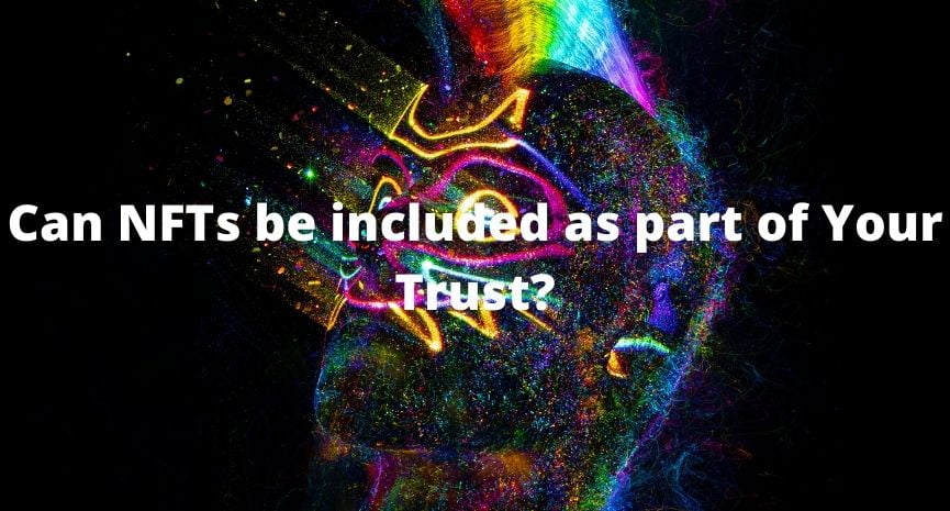 You are currently viewing Can NFTs be included as part of Your Trust?