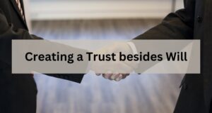 Read more about the article Creating a Trust besides Will