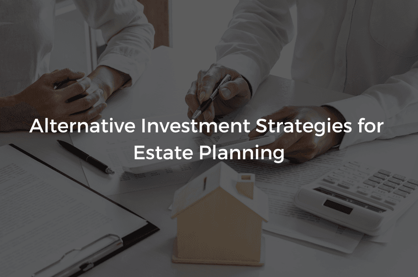Read more about the article Alternative Investment Strategies for Estate Planning