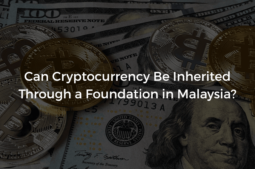Read more about the article Can Cryptocurrency Be Inherited Through a Foundation in Malaysia?