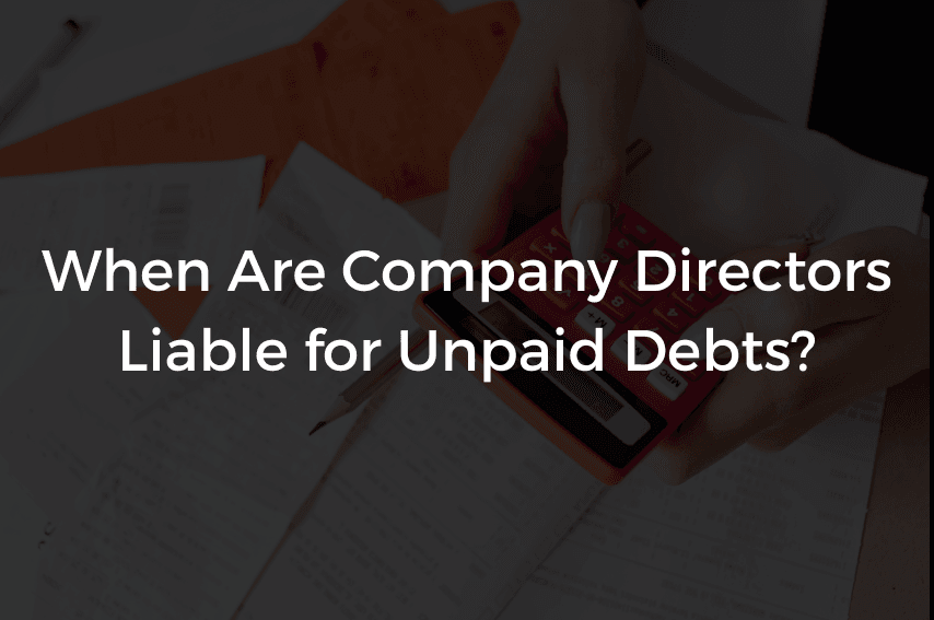 Read more about the article When Are Company Directors Liable for Unpaid Debts?