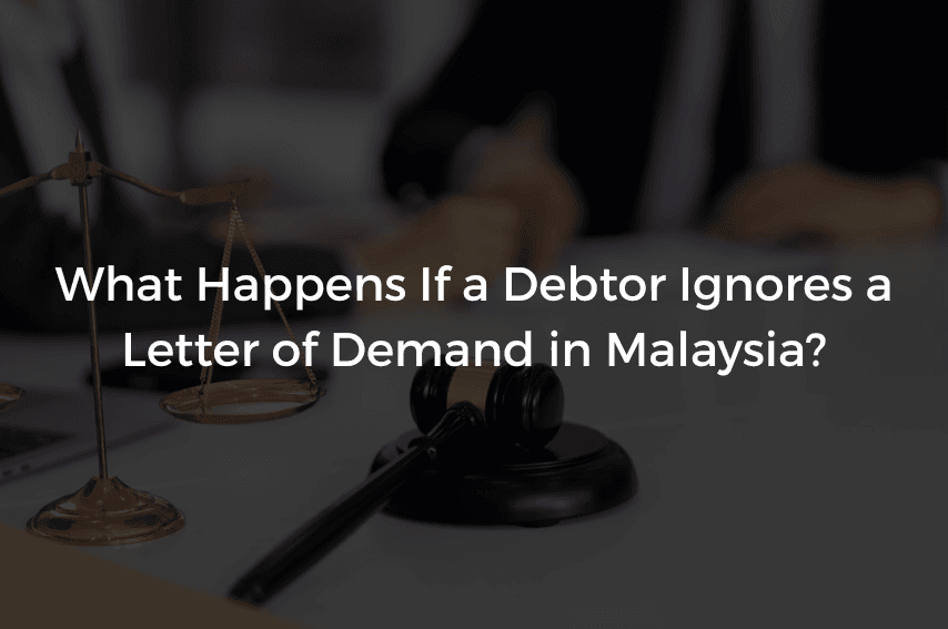 Read more about the article What Happens If a Debtor Ignores a Letter of Demand in Malaysia?