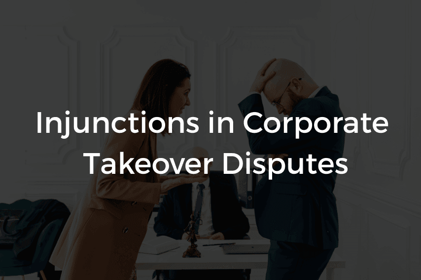 Read more about the article Injunctions in Corporate Takeover Disputes
