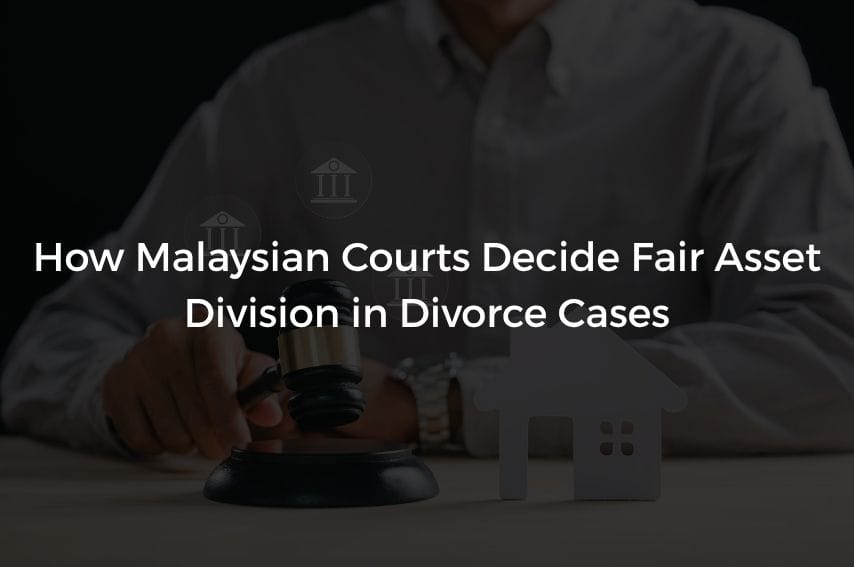 Read more about the article How Malaysian Courts Decide Fair Asset Division in Divorce Cases